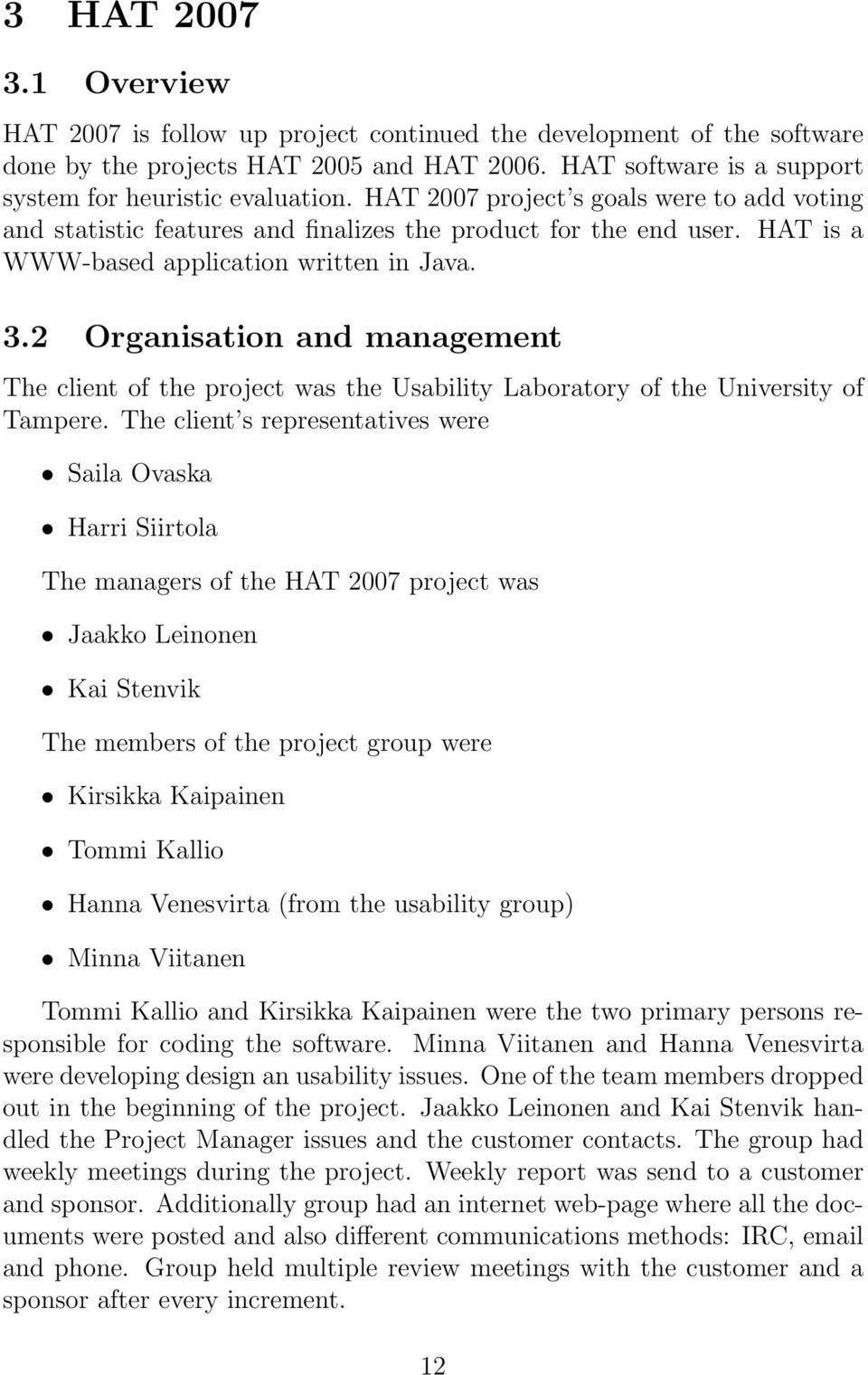 2 Organisation and management The client of the project was the Usability Laboratory of the University of Tampere.