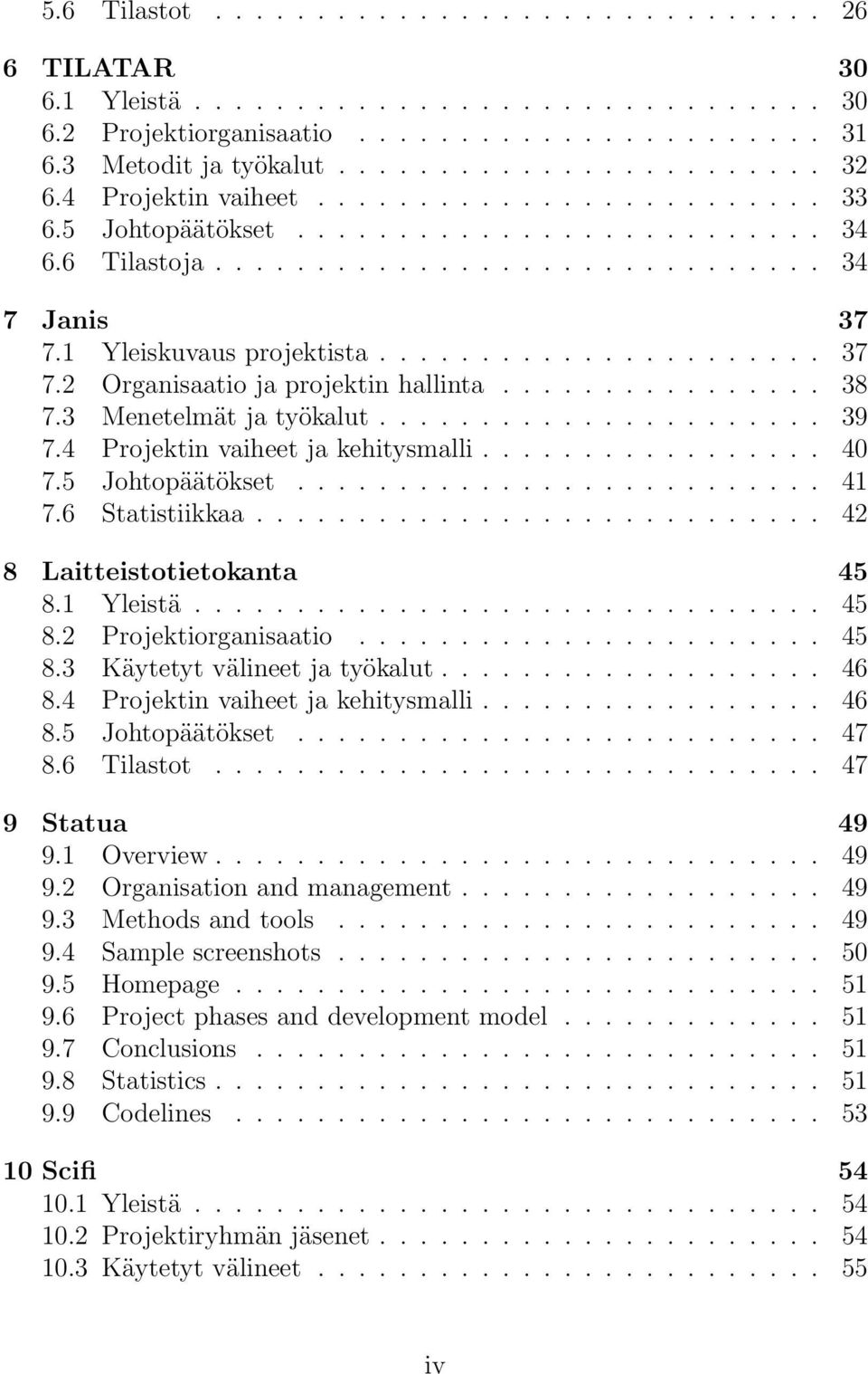 ............... 38 7.3 Menetelmät ja työkalut...................... 39 7.4 Projektin vaiheet ja kehitysmalli................. 40 7.5 Johtopäätökset.......................... 41 7.6 Statistiikkaa.