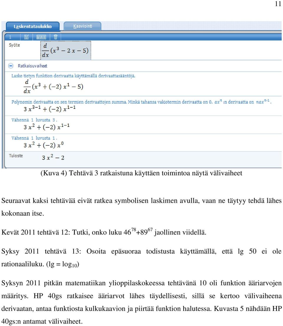 Syksy 2011 tehtävä 13: Osoita epäsuoraa todistusta käyttämällä, että lg 50 ei ole rationaaliluku.