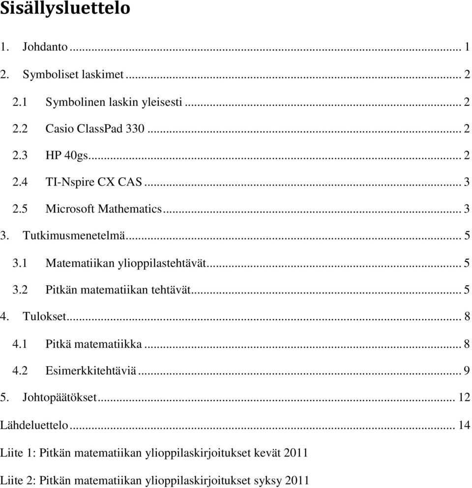 .. 5 4. Tulokset... 8 4.1 Pitkä matematiikka... 8 4.2 Esimerkkitehtäviä... 9 5. Johtopäätökset... 12 Lähdeluettelo.