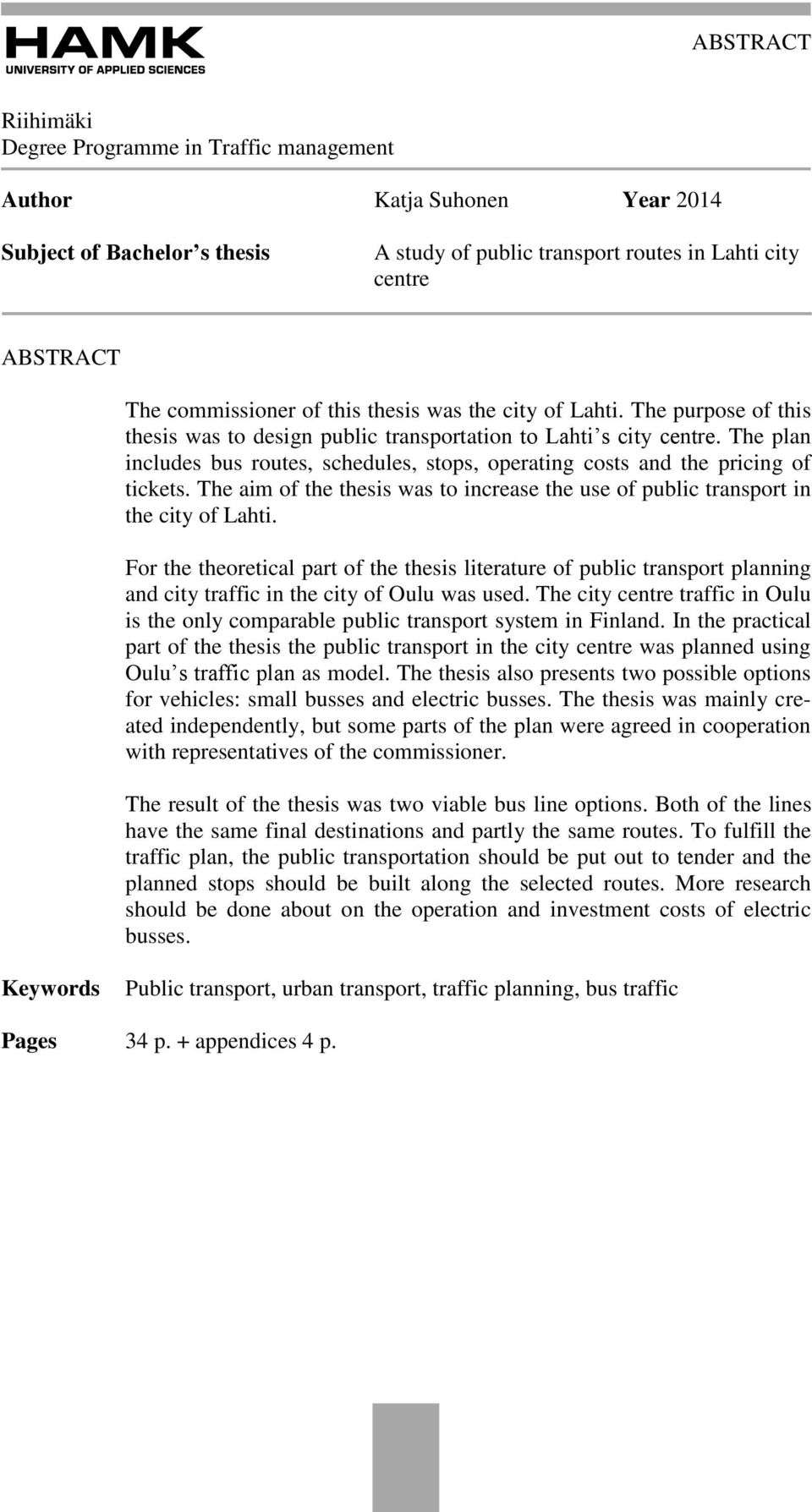 The plan includes bus routes, schedules, stops, operating costs and the pricing of tickets. The aim of the thesis was to increase the use of public transport in the city of Lahti.