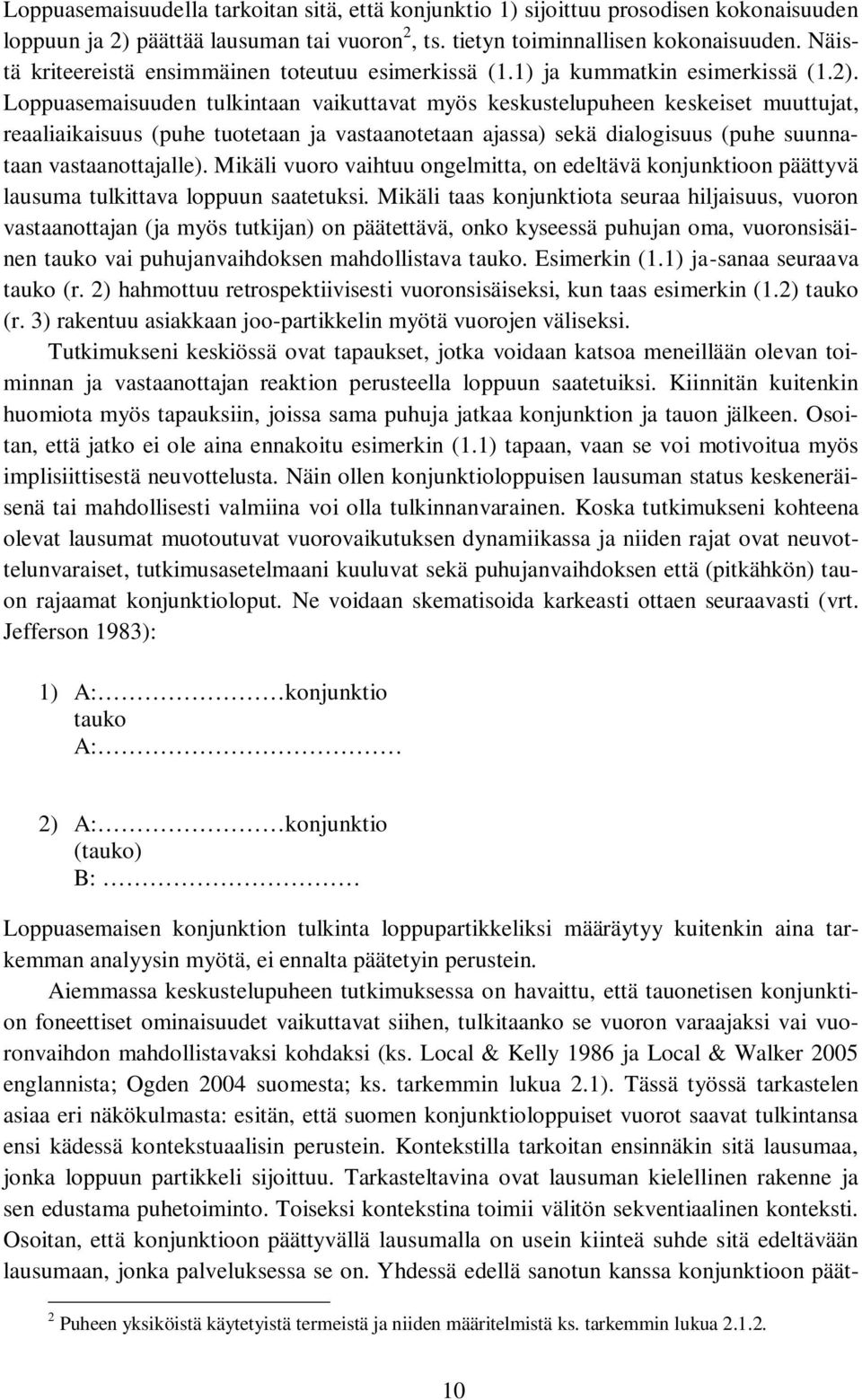 Loppuasemaisuuden tulkintaan vaikuttavat myös keskustelupuheen keskeiset muuttujat, reaaliaikaisuus (puhe tuotetaan ja vastaanotetaan ajassa) sekä dialogisuus (puhe suunnataan vastaanottajalle).