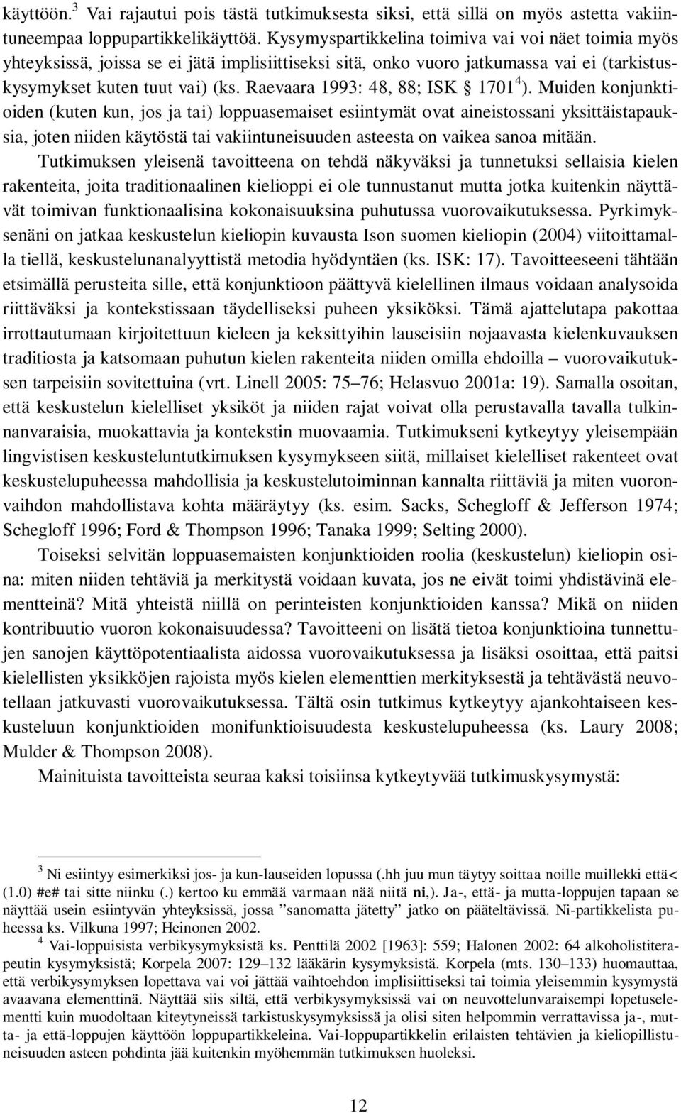 Raevaara 1993: 48, 88; ISK 1701 4 ).