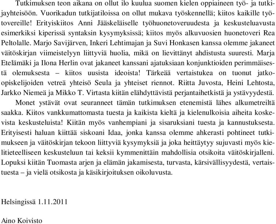 Marjo Savijärven, Inkeri Lehtimajan ja Suvi Honkasen kanssa olemme jakaneet väitöskirjan viimeistelyyn liittyviä huolia, mikä on lievittänyt ahdistusta suuresti.