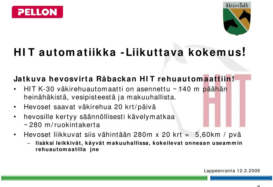 Hevoset saavat väkirehua 20 krt/päivä hevosille kertyy säännöllisesti kävelymatkaa ~280 m/ruokintakerta Hevoset