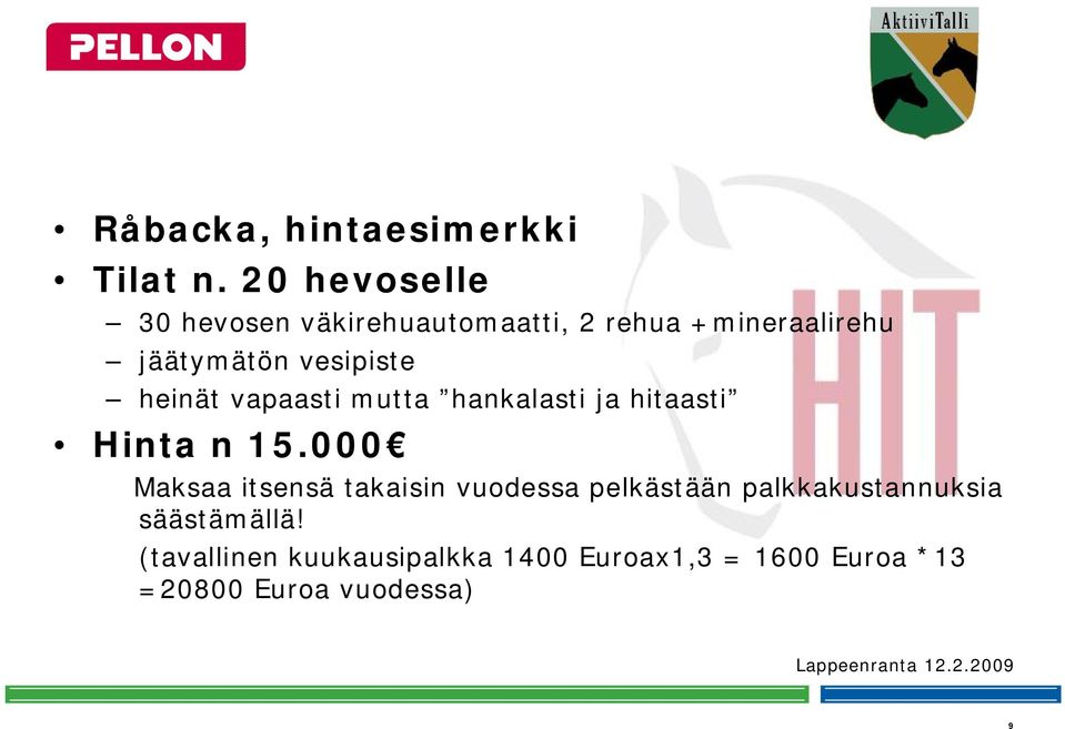 heinät vapaasti mutta hankalasti ja hitaasti Hinta n 15.