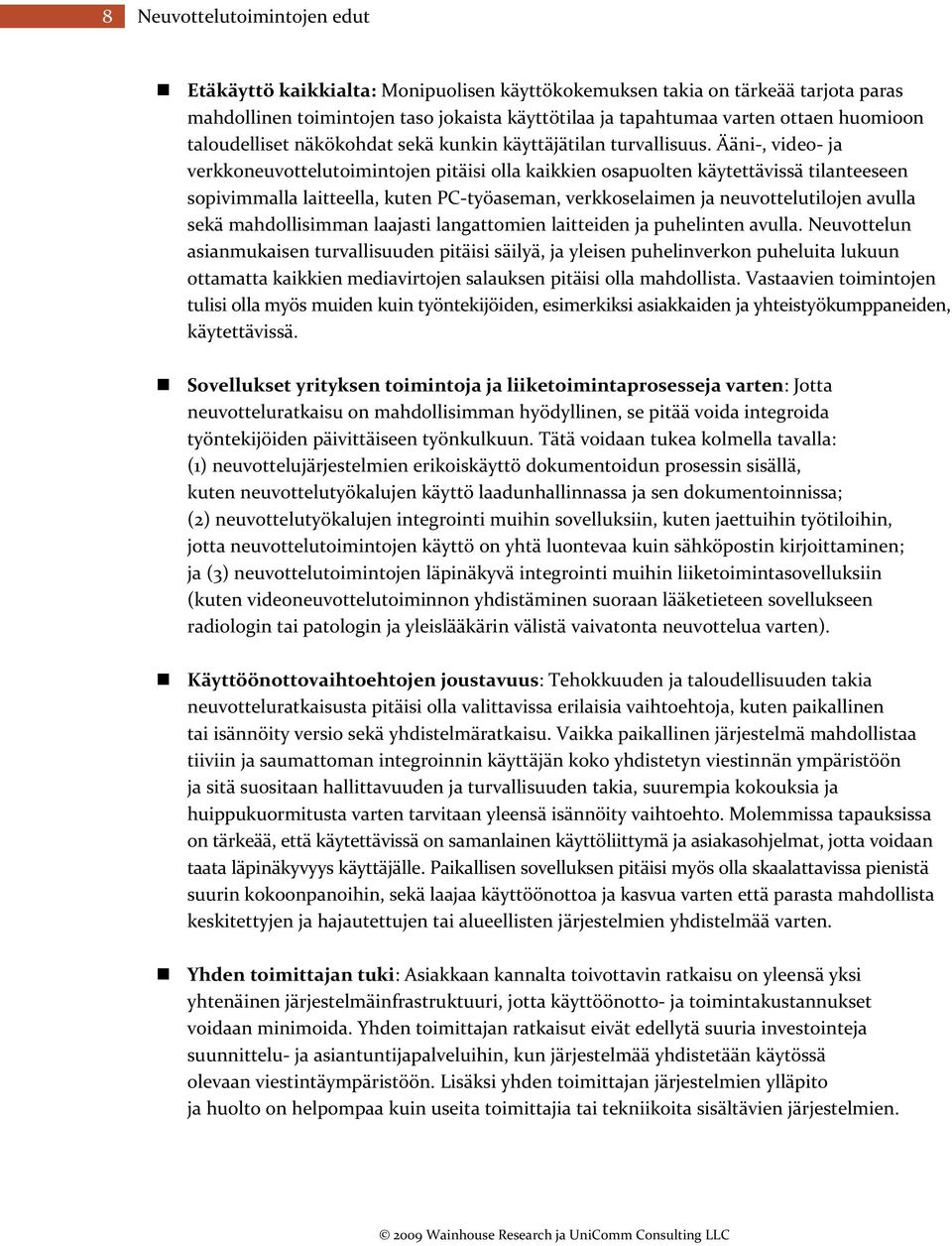 Ääni, video ja verkkoneuvottelutoimintojen pitäisi olla kaikkien osapuolten käytettävissä tilanteeseen sopivimmalla laitteella, kuten PC työaseman, verkkoselaimen ja neuvottelutilojen avulla sekä