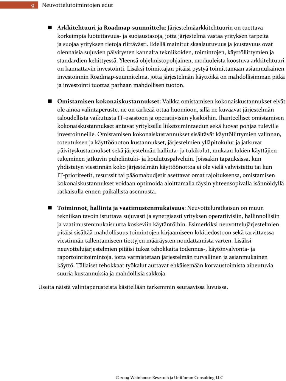 Yleensä ohjelmistopohjainen, moduuleista koostuva arkkitehtuuri on kannattavin investointi.