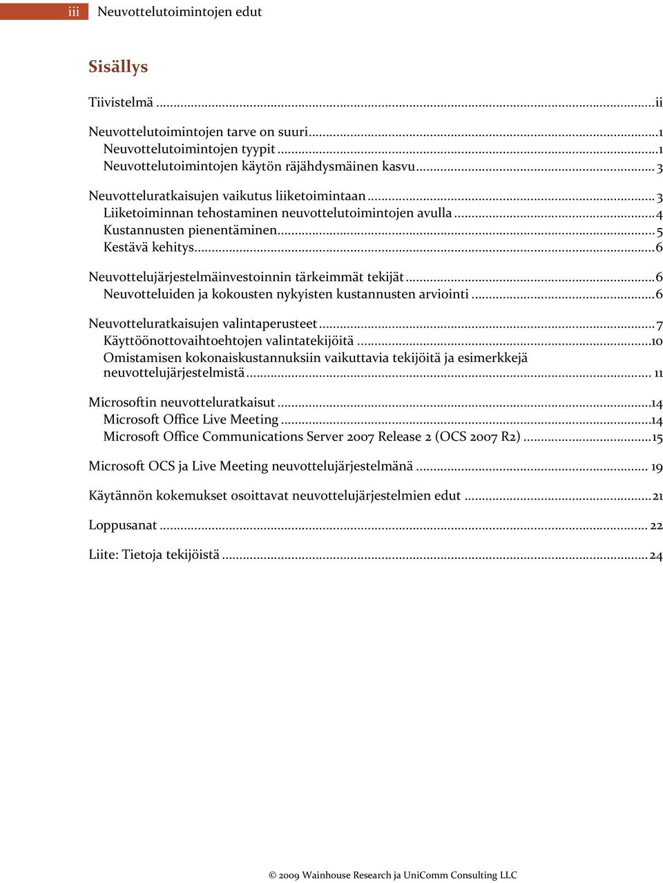 .. 6 Neuvottelujärjestelmäinvestoinnin tärkeimmät tekijät... 6 Neuvotteluiden ja kokousten nykyisten kustannusten arviointi... 6 Neuvotteluratkaisujen valintaperusteet.