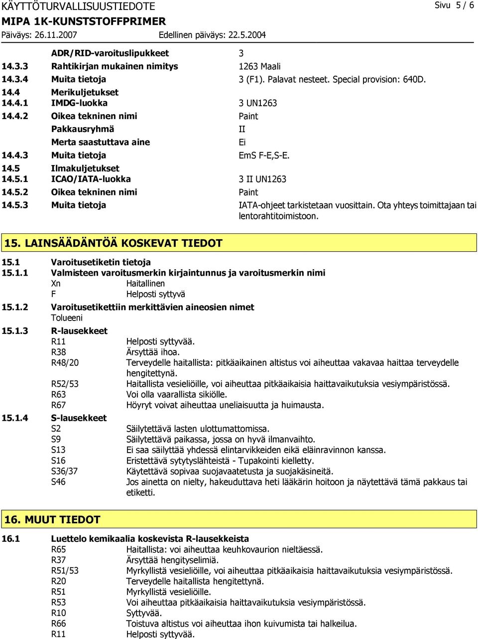 5.3 Muita tietoja IATA-ohjeet tarkistetaan vuosittain. Ota yhteys toimittajaan tai lentorahtitoimistoon. 15