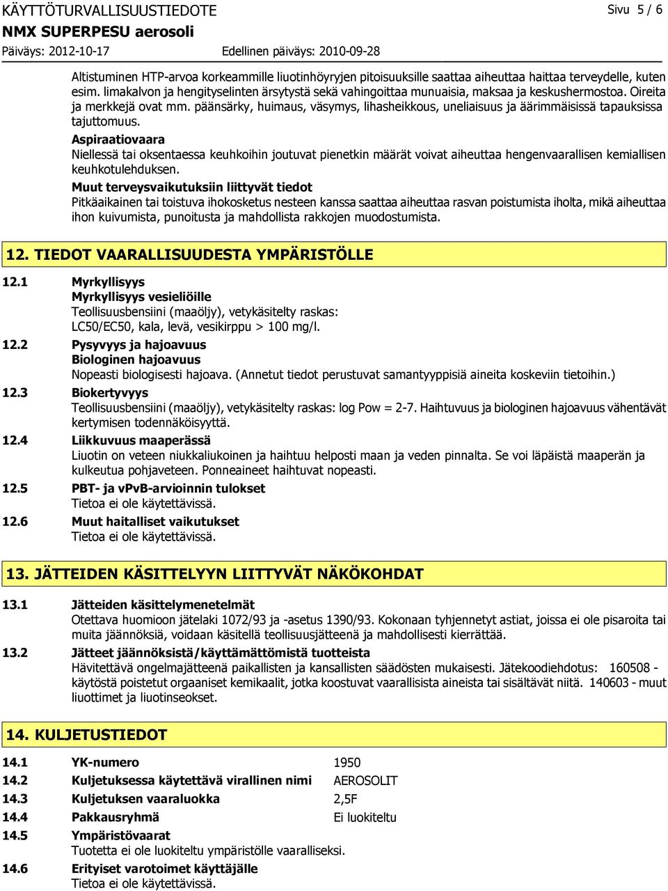 päänsärky, huimaus, väsymys, lihasheikkous, uneliaisuus ja äärimmäisissä tapauksissa tajuttomuus.