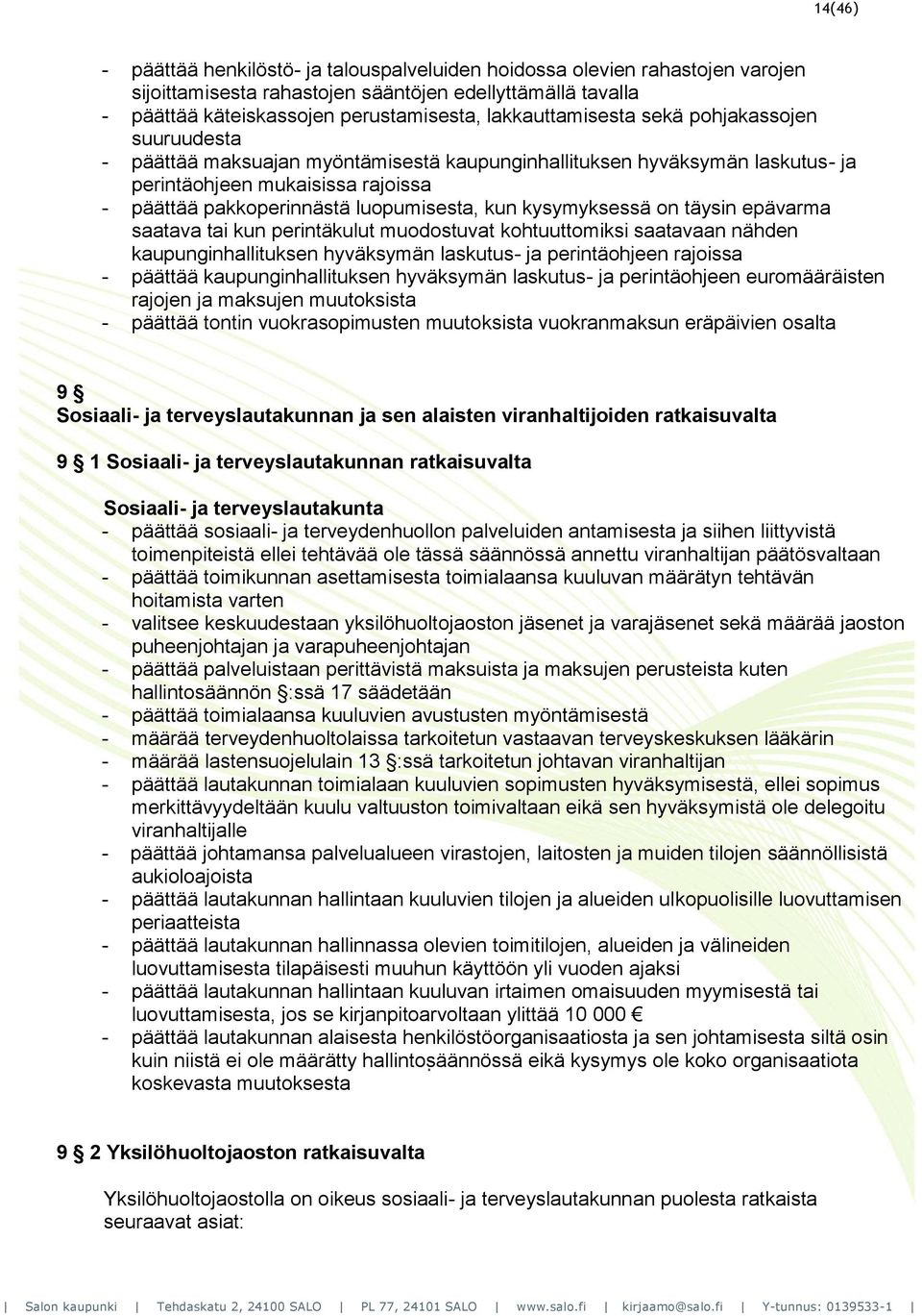 luopumisesta, kun kysymyksessä on täysin epävarma saatava tai kun perintäkulut muodostuvat kohtuuttomiksi saatavaan nähden kaupunginhallituksen hyväksymän laskutus- ja perintäohjeen rajoissa -