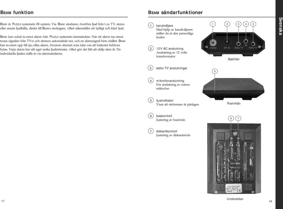 Beam kan också ta emot alarm från Puzzle systemets larmsändare. När ett alarm tas emot, tonas signalen från TV:n och stereon automatiskt ner, och en alarmsignal hörs istället.