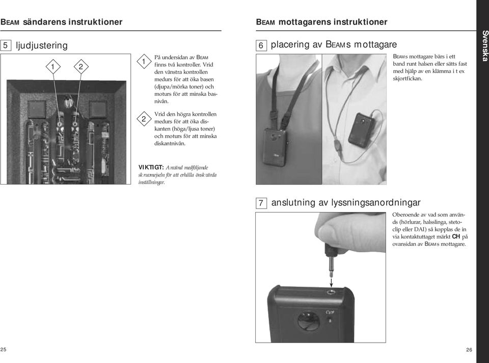 6 placering av Beams mottagare Beams mottagare bärs i ett band runt halsen eller sätts fast med hjälp av en klämma i t ex skjortfickan.