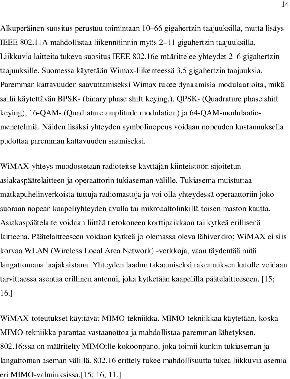 Paremman kattavuuden saavuttamiseksi Wimax tukee dynaamisia modulaatioita, mikä sallii käytettävän BPSK- (binary phase shift keying,), QPSK- (Quadrature phase shift keying), 16-QAM- (Quadrature