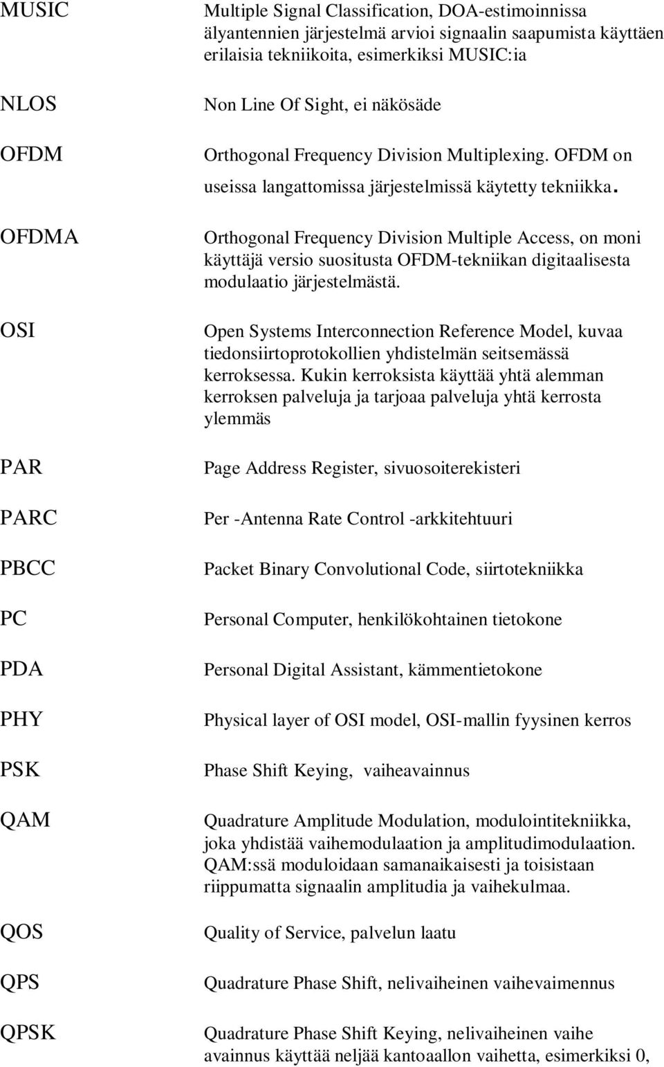 Orthogonal Frequency Division Multiple Access, on moni käyttäjä versio suositusta OFDM-tekniikan digitaalisesta modulaatio järjestelmästä.