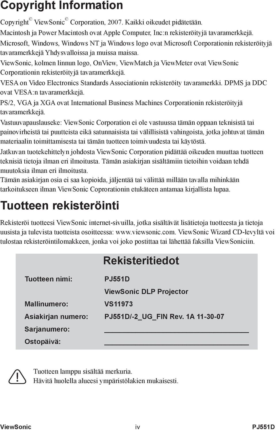 ViewSonic, kolmen linnun logo, OnView, ViewMatch ja ViewMeter ovat ViewSonic Corporationin rekisteröityjä tavaramerkkejä. VESA on Video Electronics Standards Associationin rekisteröity tavaramerkki.