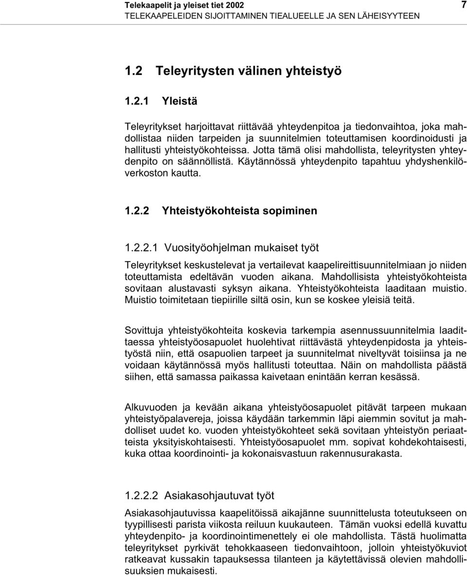 Jotta tämä olisi mahdollista, teleyritysten yhteydenpito on säännöllistä. Käytännössä yhteydenpito tapahtuu yhdyshenkilöverkoston kautta. 1.2.