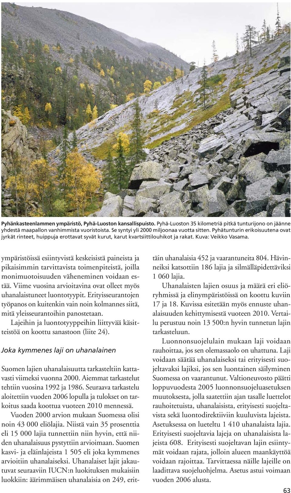 ympäristöissä esiintyvistä keskeisistä paineista ja pikaisimmin tarvittavista toimenpiteistä, joilla monimuotoisuuden väheneminen voidaan estää.