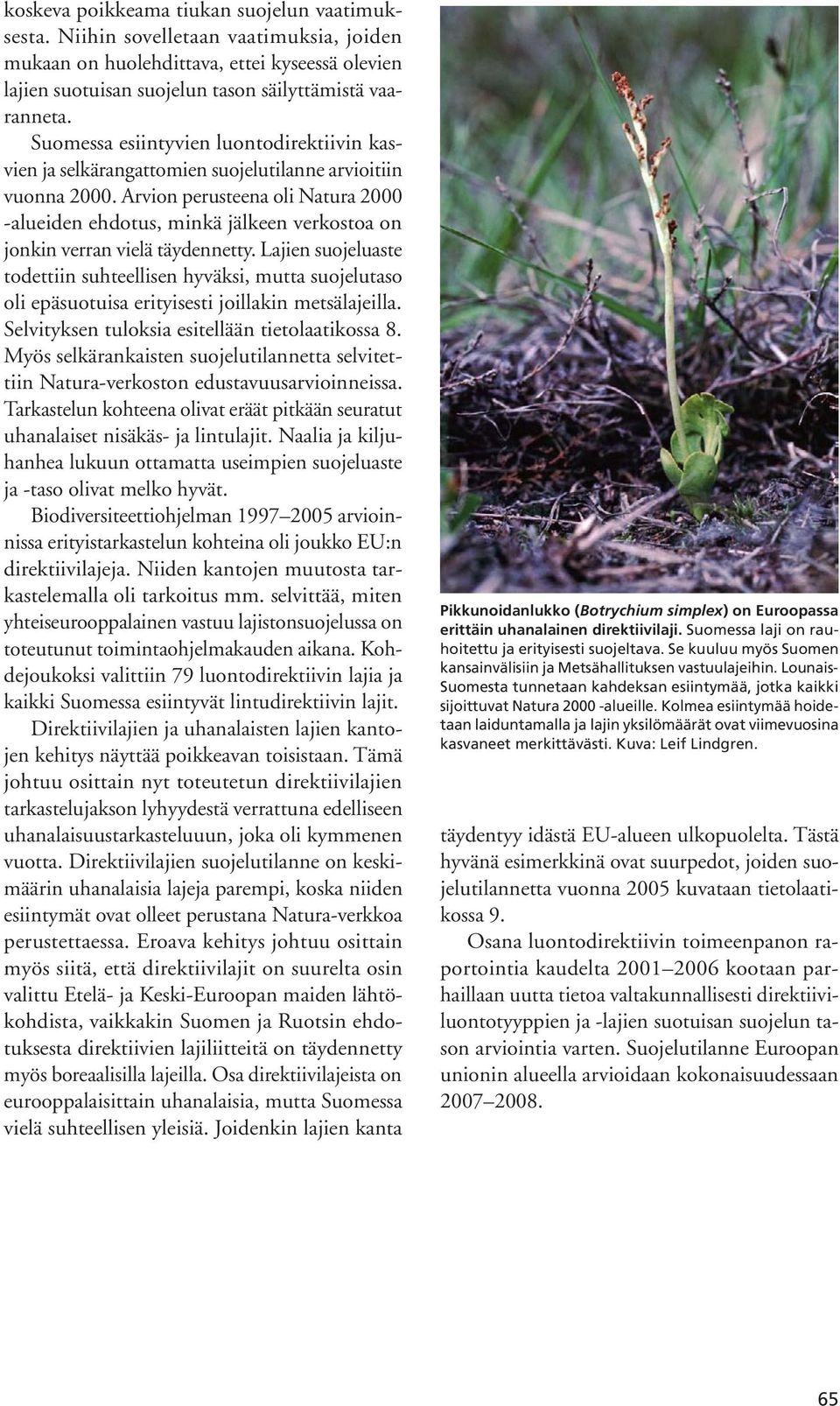 Arvion perusteena oli Natura 2000 -alueiden ehdotus, minkä jälkeen verkostoa on jonkin verran vielä täydennetty.