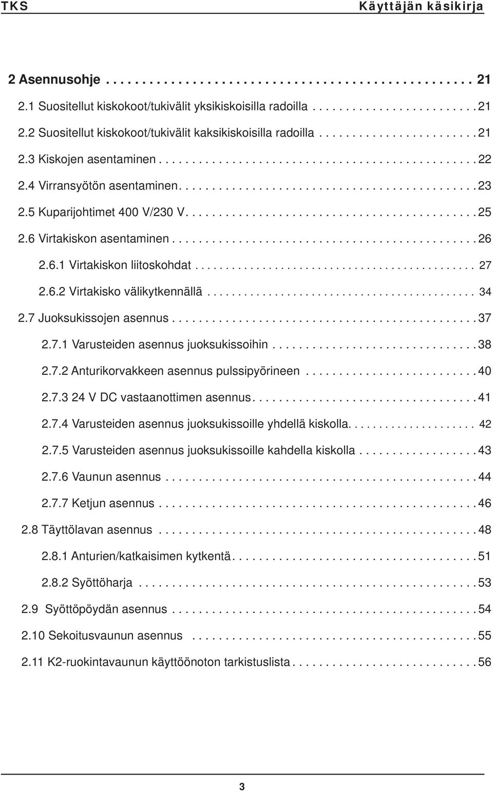 5 Kuparijohtimet 400 V/230 V............................................ 25 2.6 Virtakiskon asentaminen.............................................. 26 2.6.1 Virtakiskon liitoskohdat.............................................. 27 2.