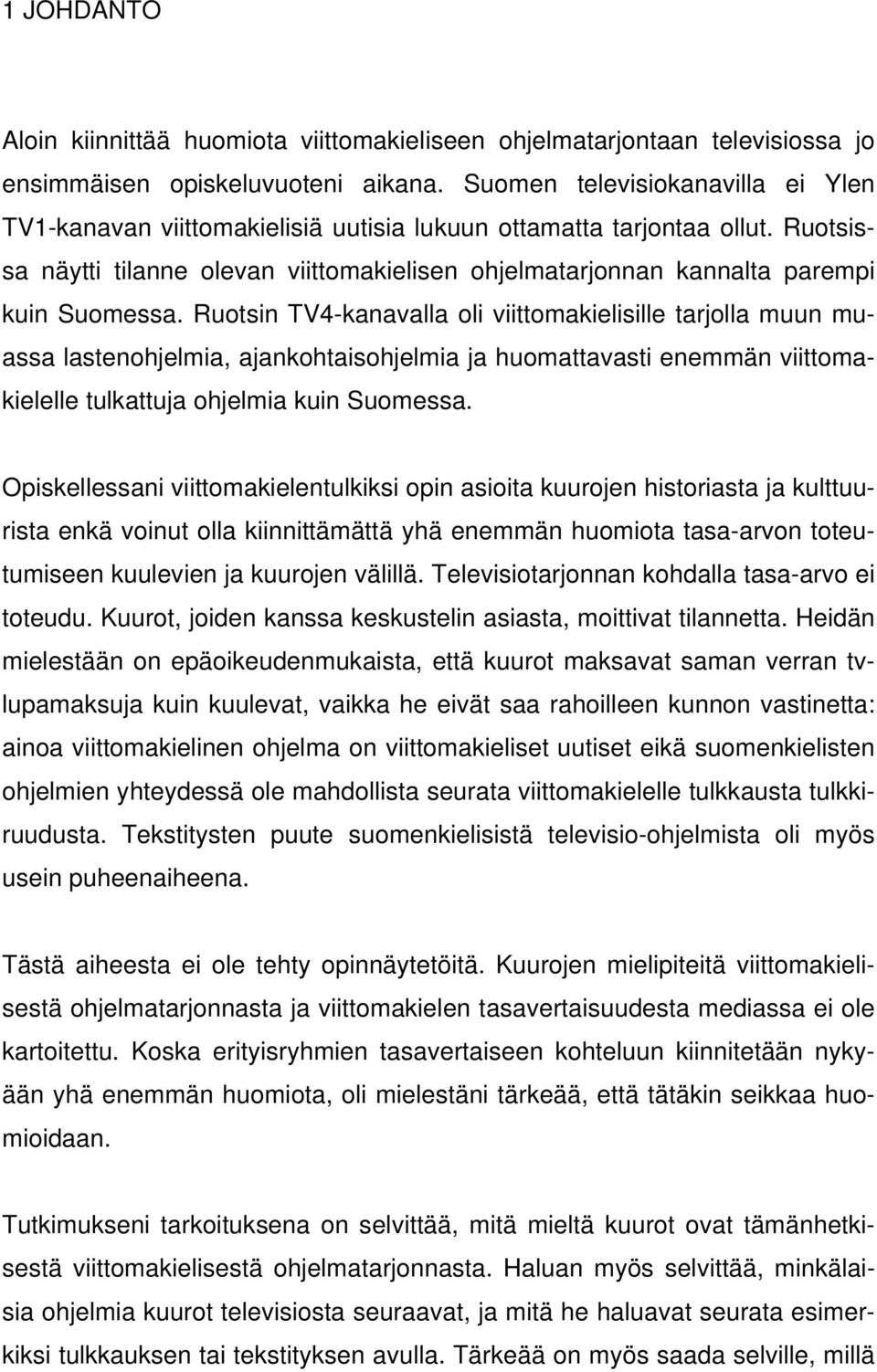 Ruotsissa näytti tilanne olevan viittomakielisen ohjelmatarjonnan kannalta parempi kuin Suomessa.