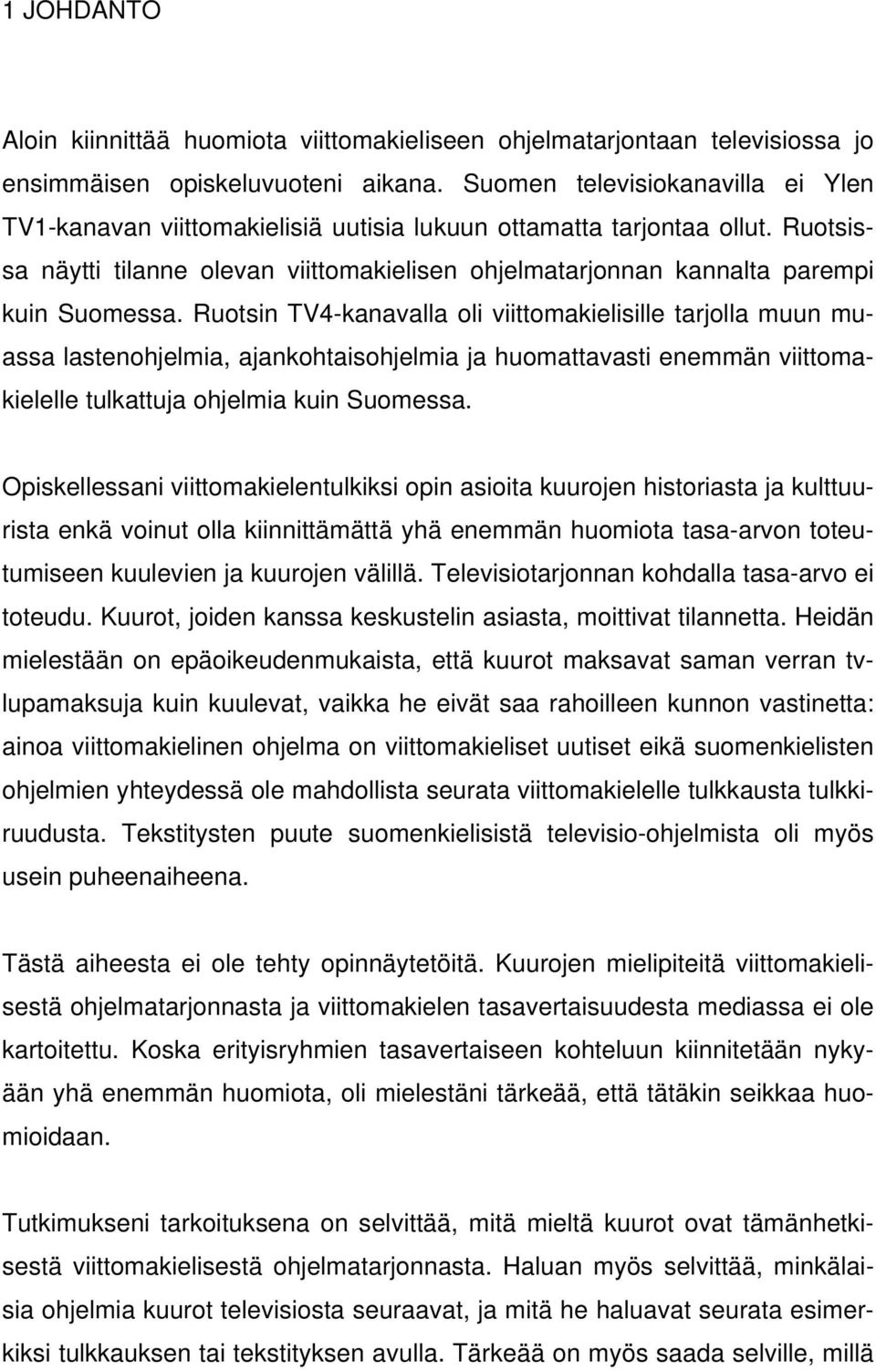 Ruotsissa näytti tilanne olevan viittomakielisen ohjelmatarjonnan kannalta parempi kuin Suomessa.