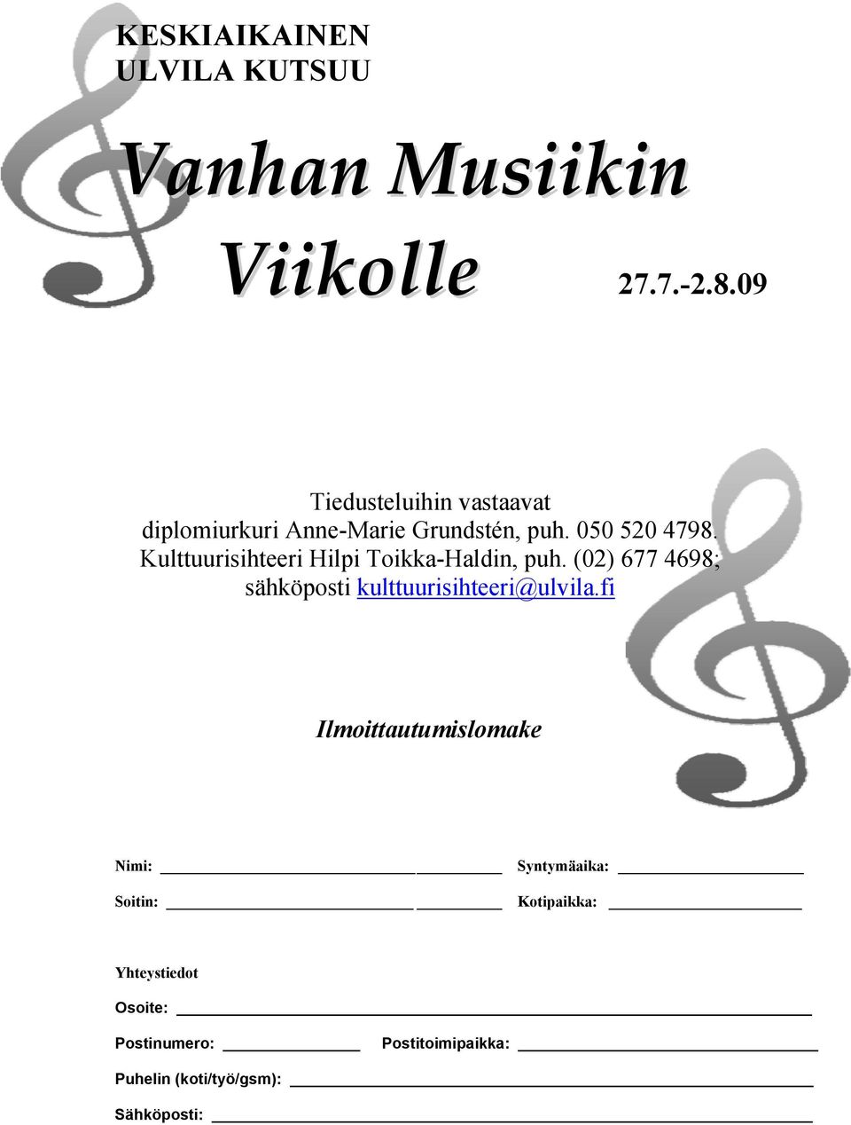 Kulttuurisihteeri Hilpi Toikka-Haldin, puh. (02) 677 4698; sähköposti kulttuurisihteeri@ulvila.