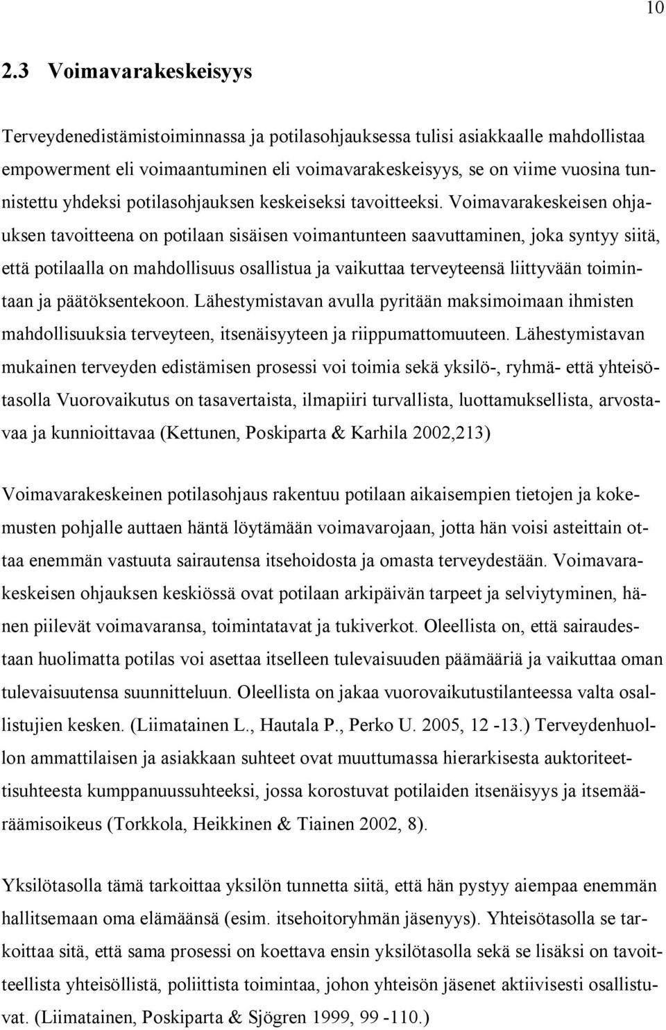 Voimavarakeskeisen ohjauksen tavoitteena on potilaan sisäisen voimantunteen saavuttaminen, joka syntyy siitä, että potilaalla on mahdollisuus osallistua ja vaikuttaa terveyteensä liittyvään