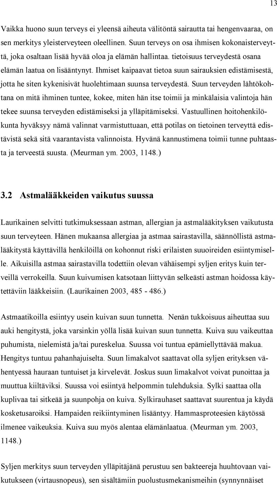 Ihmiset kaipaavat tietoa suun sairauksien edistämisestä, jotta he siten kykenisivät huolehtimaan suunsa terveydestä.