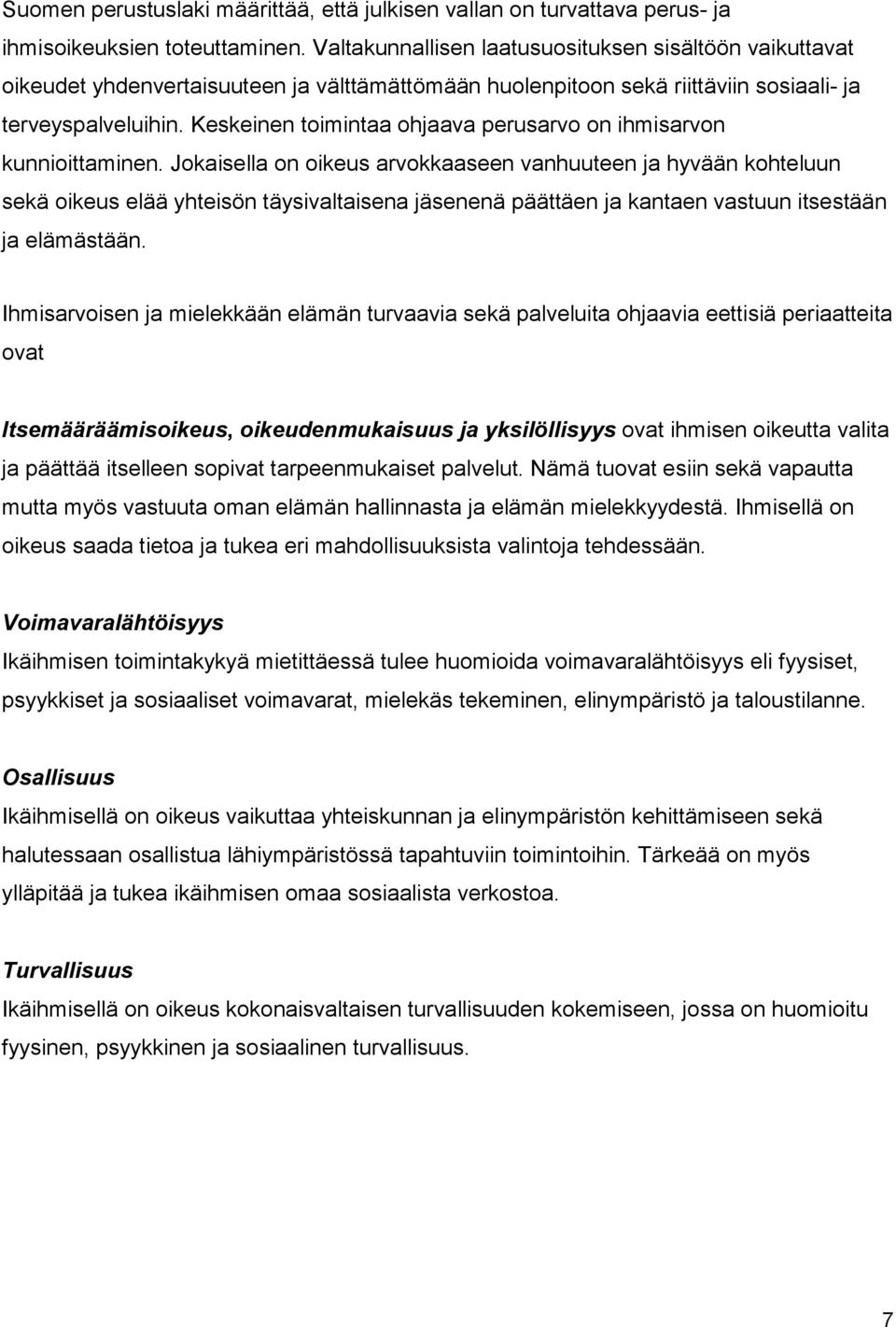 Keskeinen toimintaa ohjaava perusarvo on ihmisarvon kunnioittaminen.