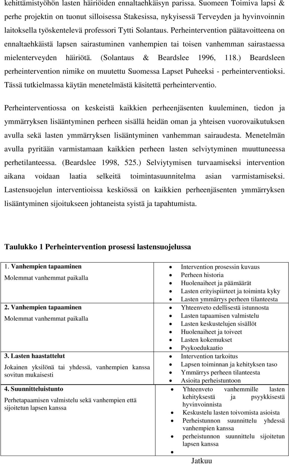 Perheintervention päätavoitteena on ennaltaehkäistä lapsen sairastuminen vanhempien tai toisen vanhemman sairastaessa mielenterveyden häiriötä. (Solantaus & Beardslee 1996, 118.