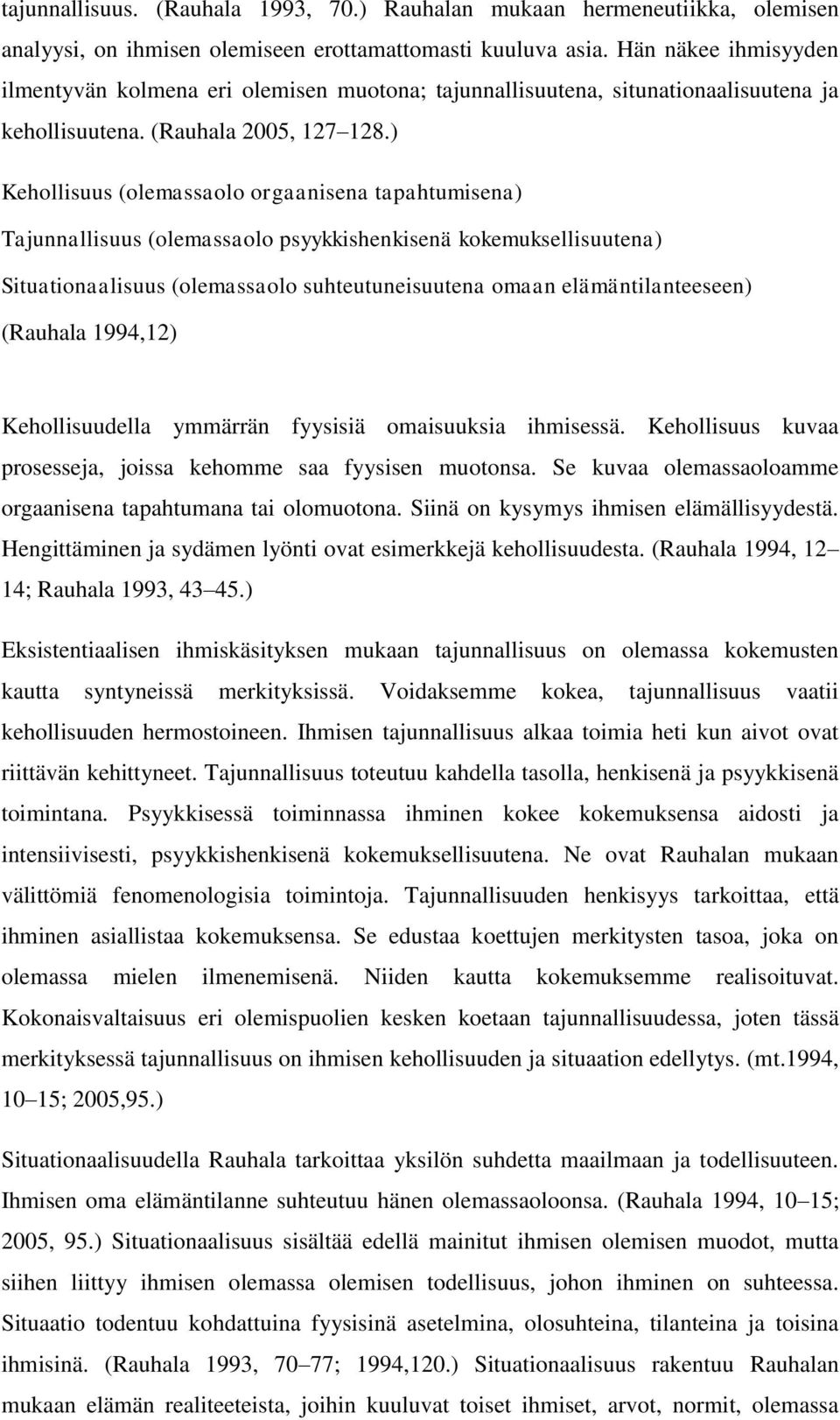 ) Kehollisuus (olemassaolo orgaanisena tapahtumisena) Tajunnallisuus (olemassaolo psyykkishenkisenä kokemuksellisuutena) Situationaalisuus (olemassaolo suhteutuneisuutena omaan elämäntilanteeseen)