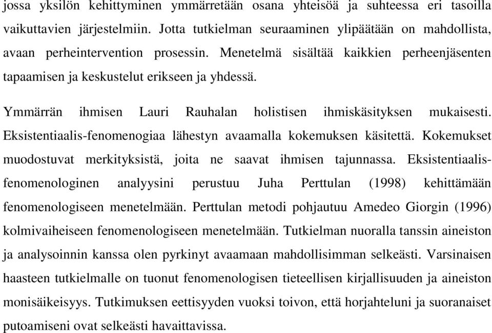 Eksistentiaalis-fenomenogiaa lähestyn avaamalla kokemuksen käsitettä. Kokemukset muodostuvat merkityksistä, joita ne saavat ihmisen tajunnassa.