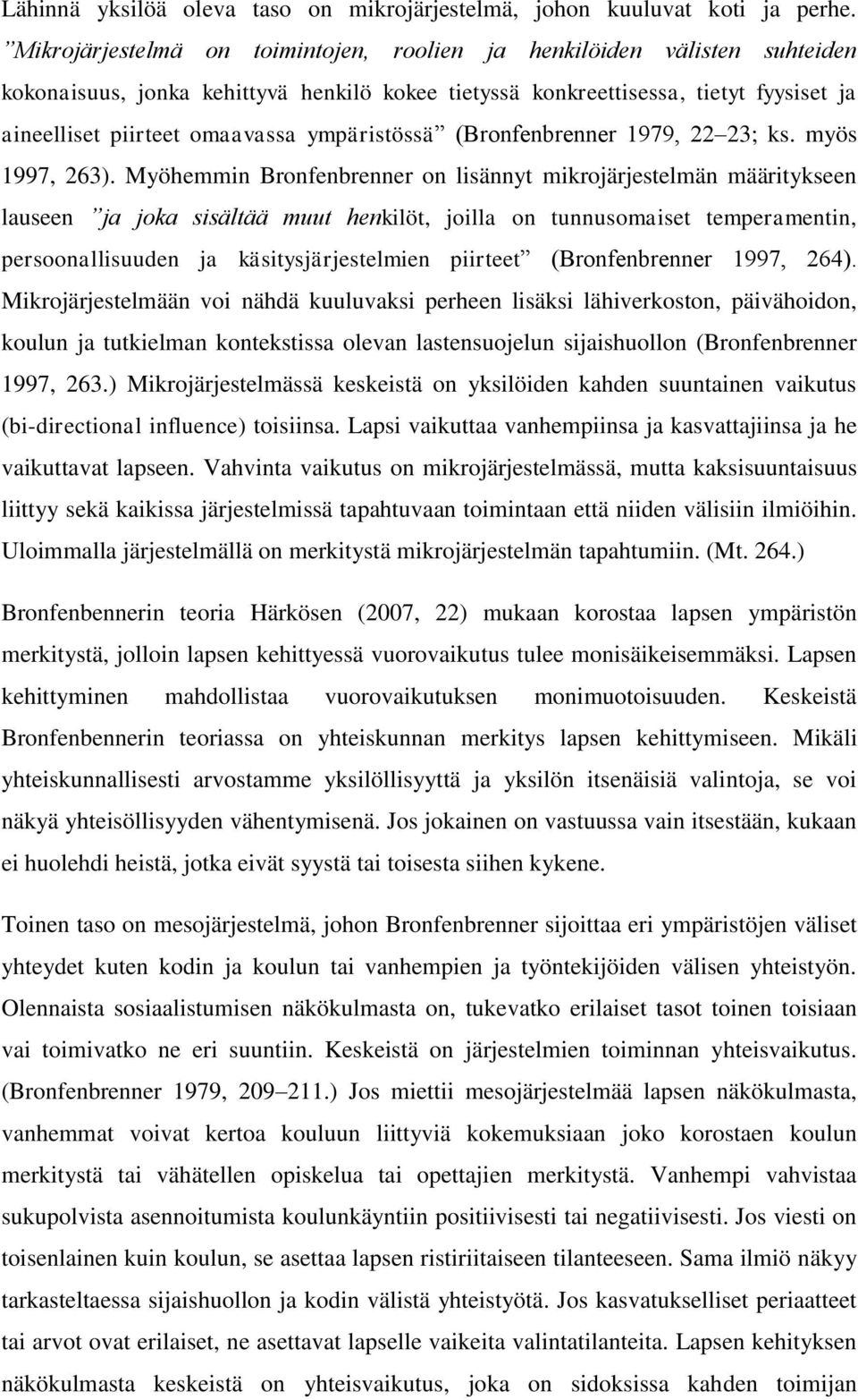 ympäristössä (Bronfenbrenner 1979, 22 23; ks. myös 1997, 263).