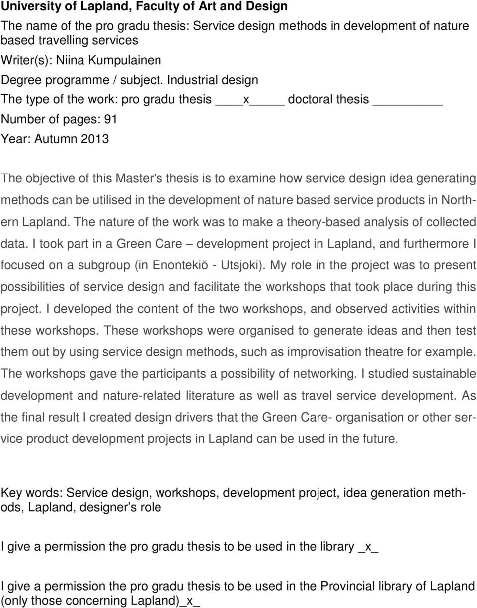 Industrial design The type of the work: pro gradu thesis x doctoral thesis Number of pages: 91 Year: Autumn 2013 The objective of this Master's thesis is to examine how service design idea generating