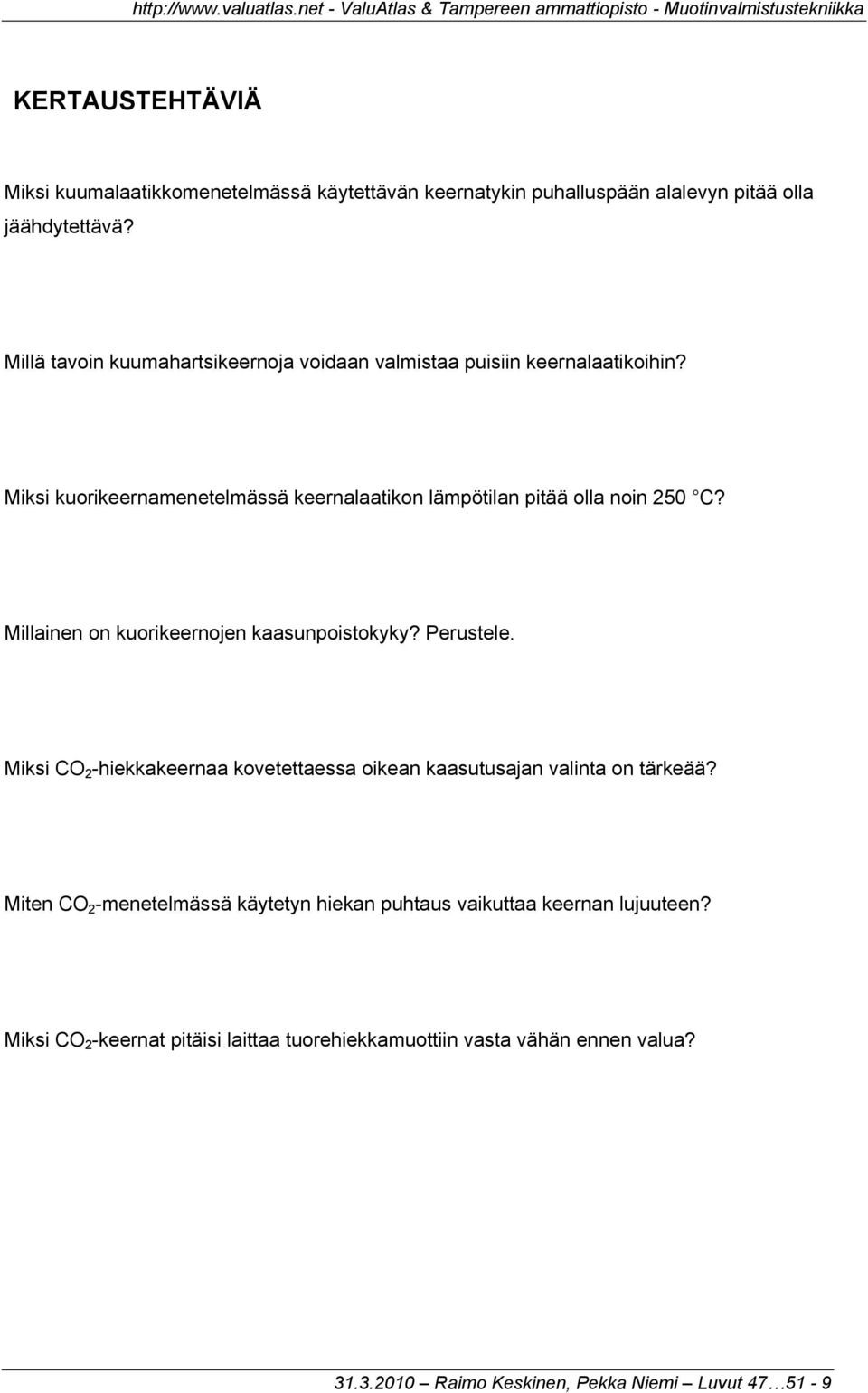 Millainen on kuorikeernojen kaasunpoistokyky? Perustele. Miksi CO 2 -hiekkakeernaa kovetettaessa oikean kaasutusajan valinta on tärkeää?