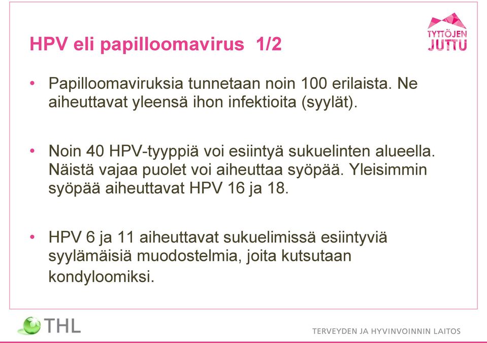 Noin 40 HPV-tyyppiä voi esiintyä sukuelinten alueella.