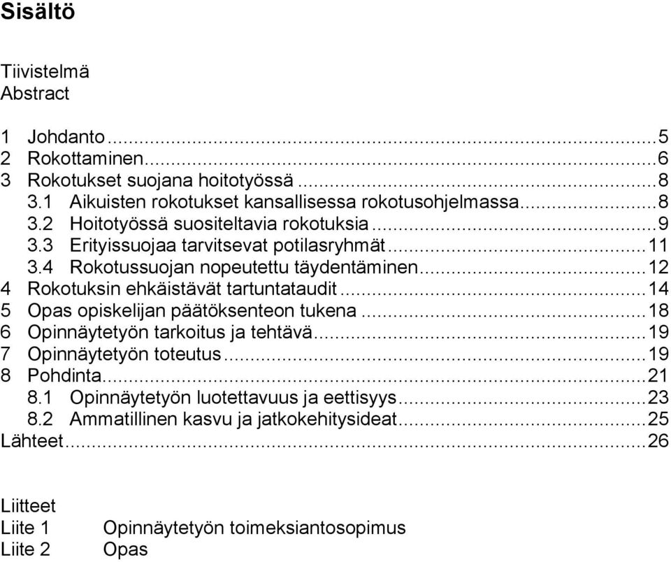 .. 14 5 Opas opiskelijan päätöksenteon tukena... 18 6 Opinnäytetyön tarkoitus ja tehtävä... 19 7 Opinnäytetyön toteutus... 19 8 Pohdinta... 21 8.