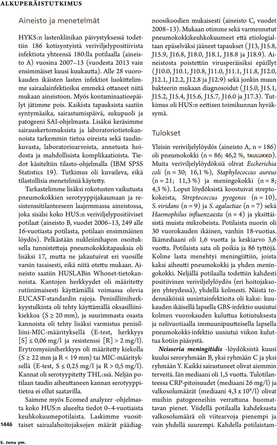 Myös kontaminaatioepäilyt jätimme pois. Kaikista tapauksista saatiin syntymäaika, sairastumispäivä, sukupuoli ja patogeeni SAI-ohjelmasta.