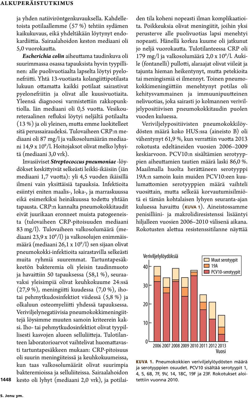 Yhtä 13-vuotiasta kolangiitti potilasta lukuun ottamatta kaikki potilaat sairastivat pye lo nefriitin ja olivat alle kuusivuotiaita. Yleensä diagnoosi varmistettiin rakkopunktiolla.