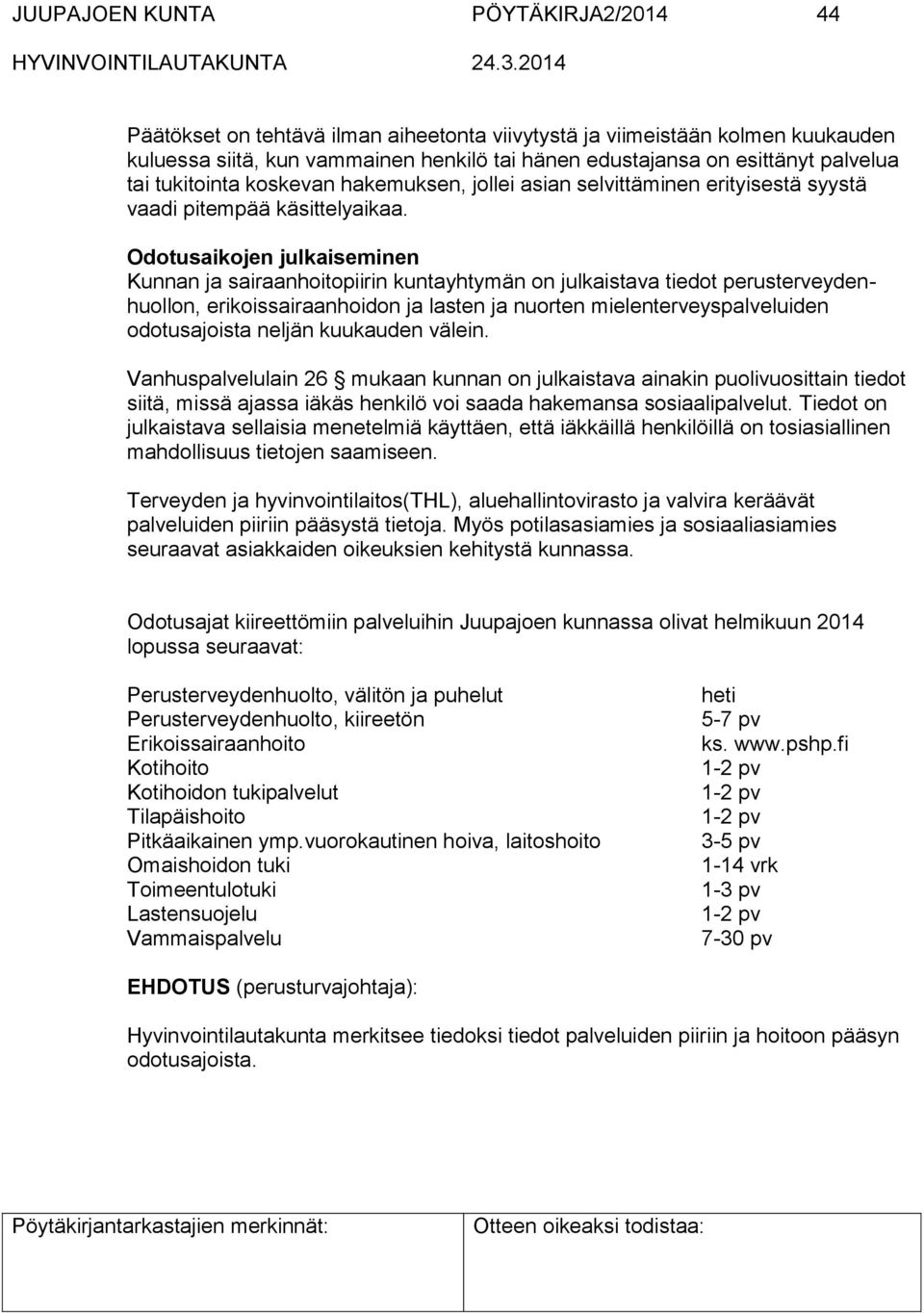 Odotusaikojen julkaiseminen Kunnan ja sairaanhoitopiirin kuntayhtymän on julkaistava tiedot perusterveydenhuollon, erikoissairaanhoidon ja lasten ja nuorten mielenterveyspalveluiden odotusajoista
