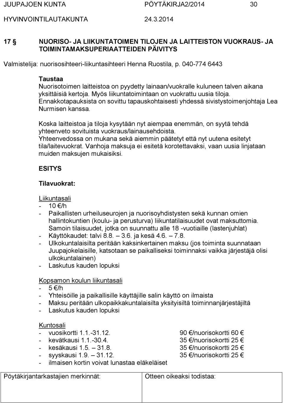 Ennakkotapauksista on sovittu tapauskohtaisesti yhdessä sivistystoimenjohtaja Lea Nurmisen kanssa.