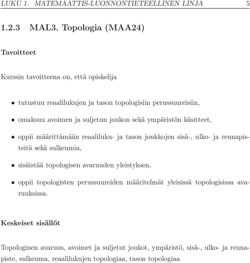 oppii määrittämään reaaliluku- ja tason joukkojen sisä-, ulko- ja reunapisteitä sekä sulkeumia, sisäistää topologisen avaruuden yleistyksen,