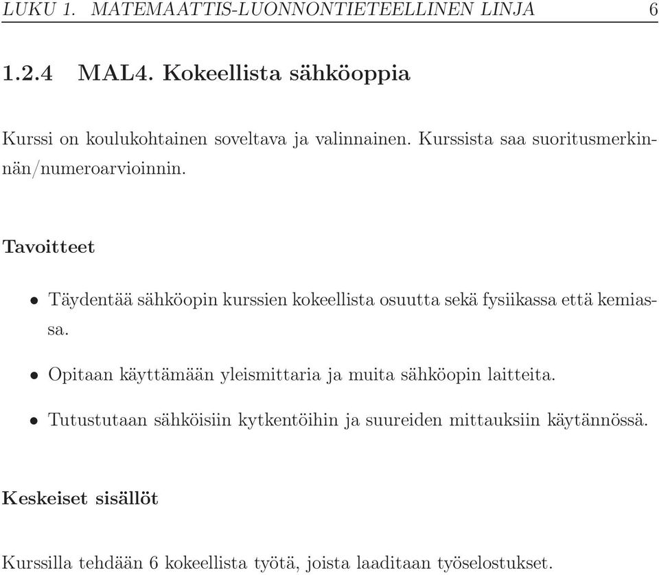 Kurssista saa suoritusmerkinnän/numeroarvioinnin.