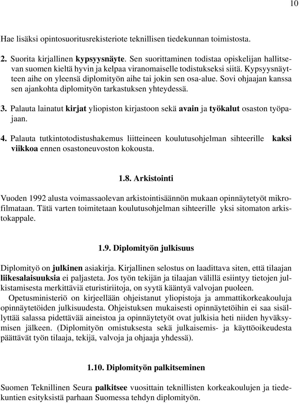 Sovi ohjaajan kanssa sen ajankohta diplomityön tarkastuksen yhteydessä. 3. Palauta lainatut kirjat yliopiston kirjastoon sekä avain ja työkalut osaston työpajaan. 4.