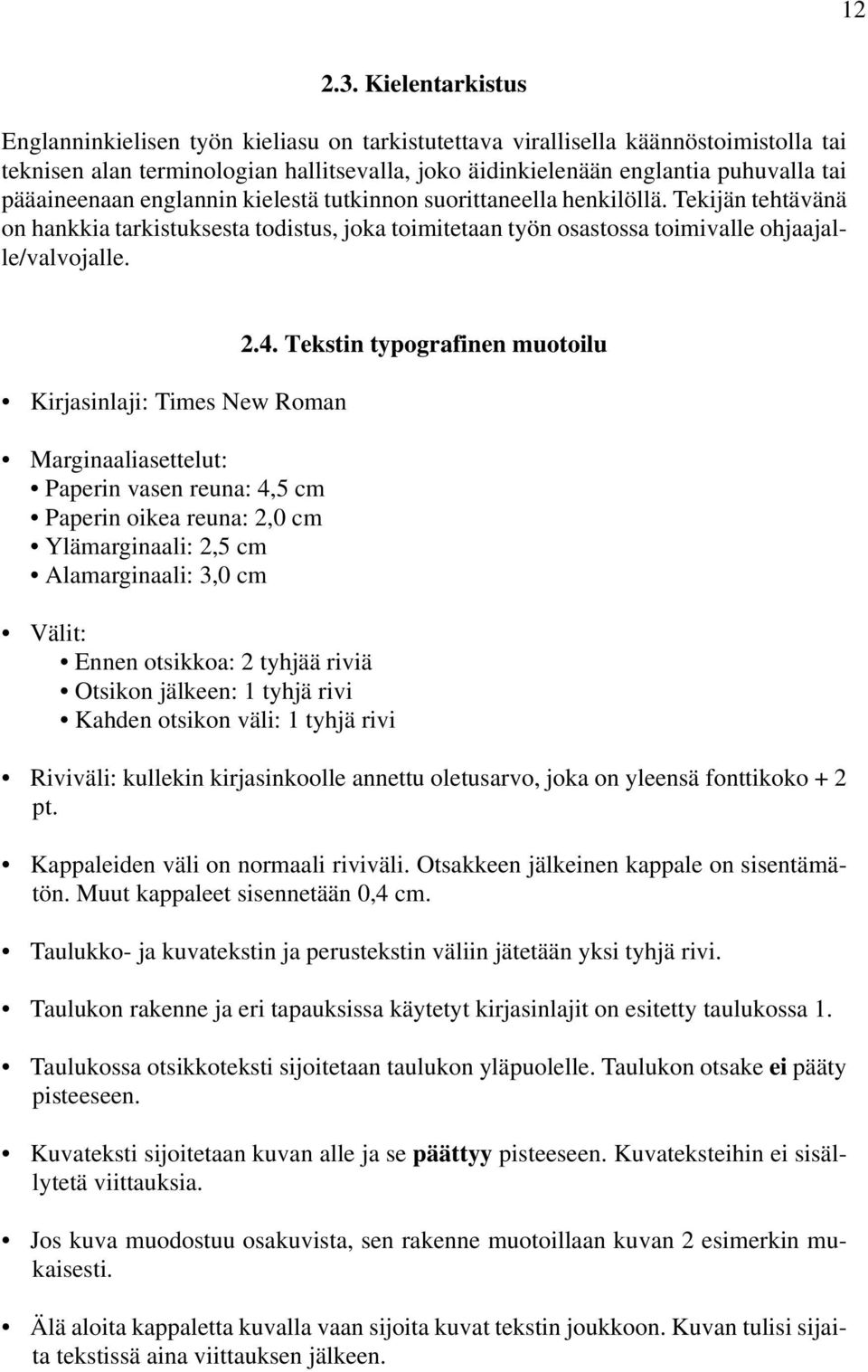 pääaineenaan englannin kielestä tutkinnon suorittaneella henkilöllä. Tekijän tehtävänä on hankkia tarkistuksesta todistus, joka toimitetaan työn osastossa toimivalle ohjaajalle/valvojalle.