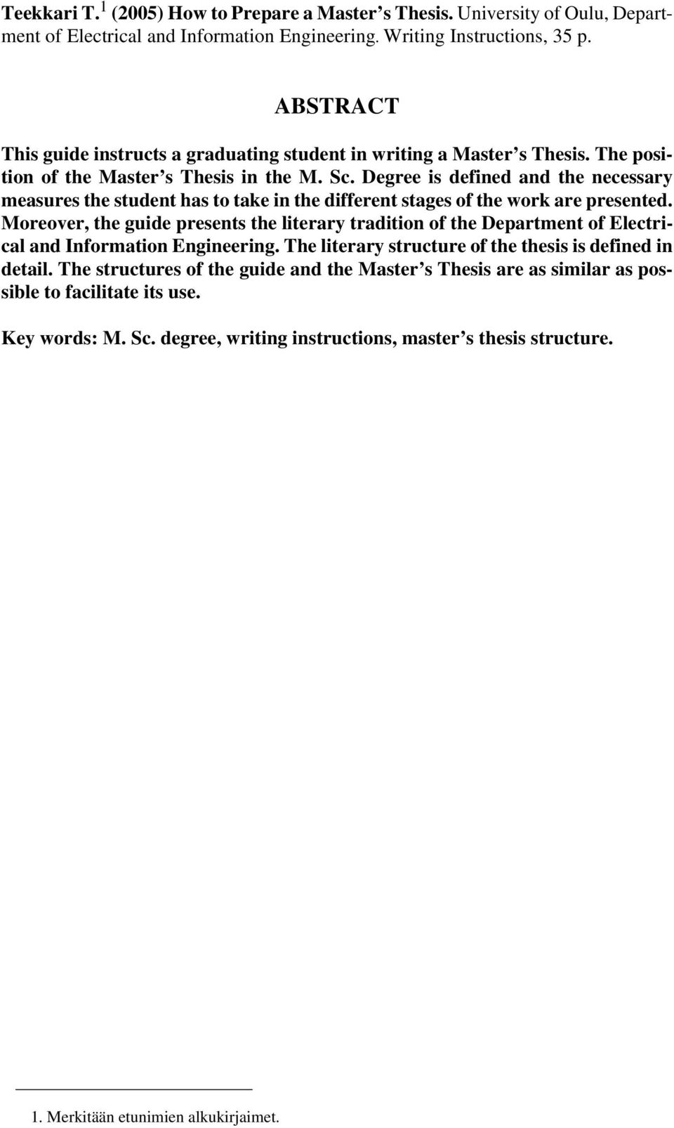 Degree is defined and the necessary measures the student has to take in the different stages of the work are presented.