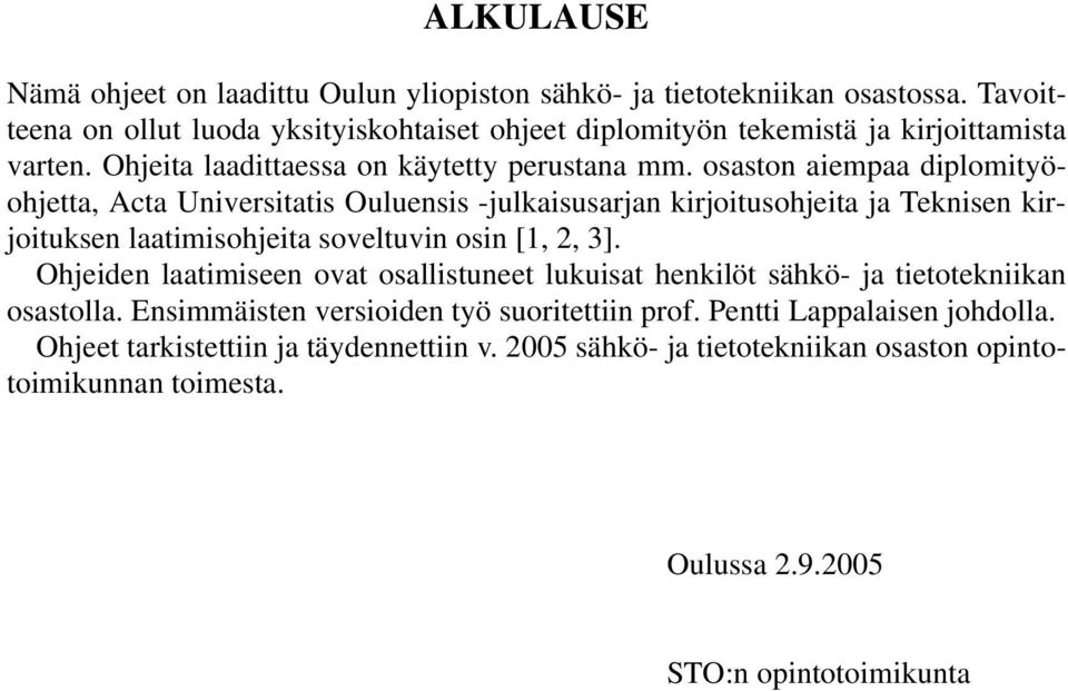 osaston aiempaa diplomityöohjetta, Acta Universitatis Ouluensis -julkaisusarjan kirjoitusohjeita ja Teknisen kirjoituksen laatimisohjeita soveltuvin osin [1, 2, 3].