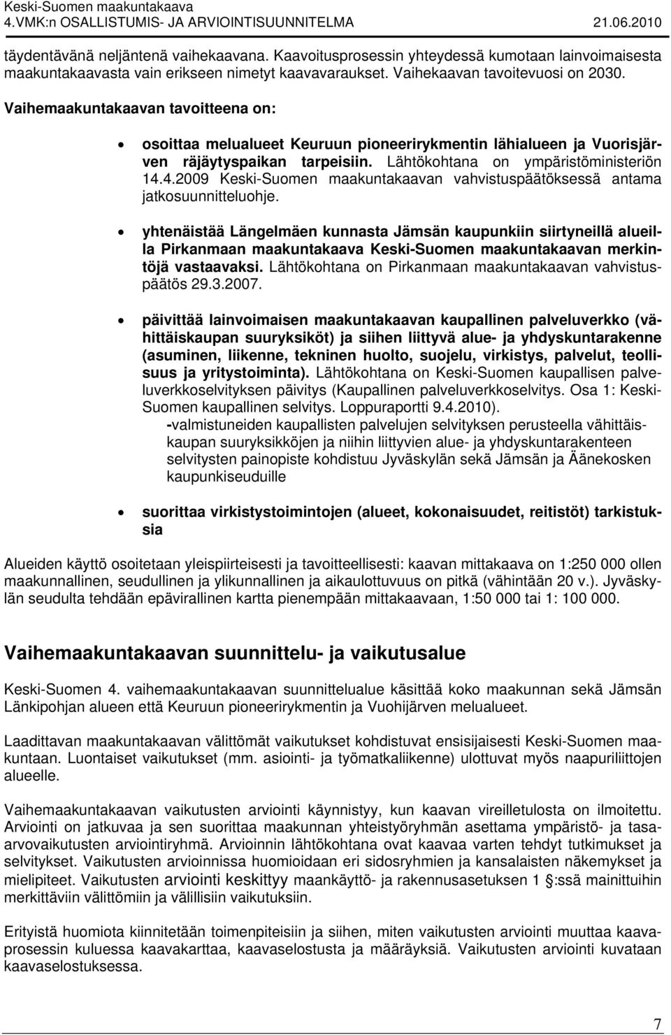 4.2009 Keski-Suomen maakuntakaavan vahvistuspäätöksessä antama jatkosuunnitteluohje.